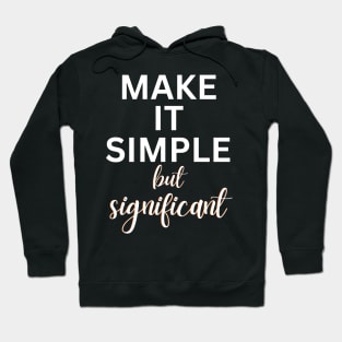 Make it Simple but Significant Hoodie